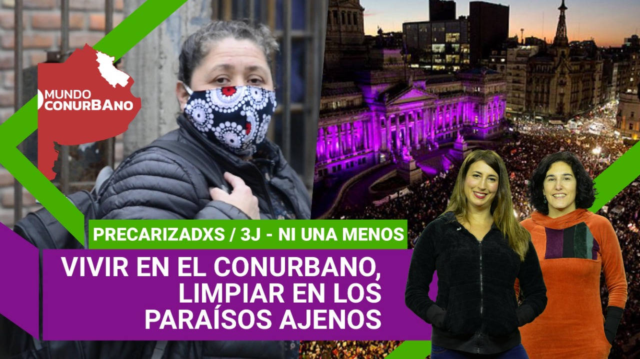 #MundoConurbano 3J: vivir en el Gran Buenos Aires, limpiar en los paraísos ajenos