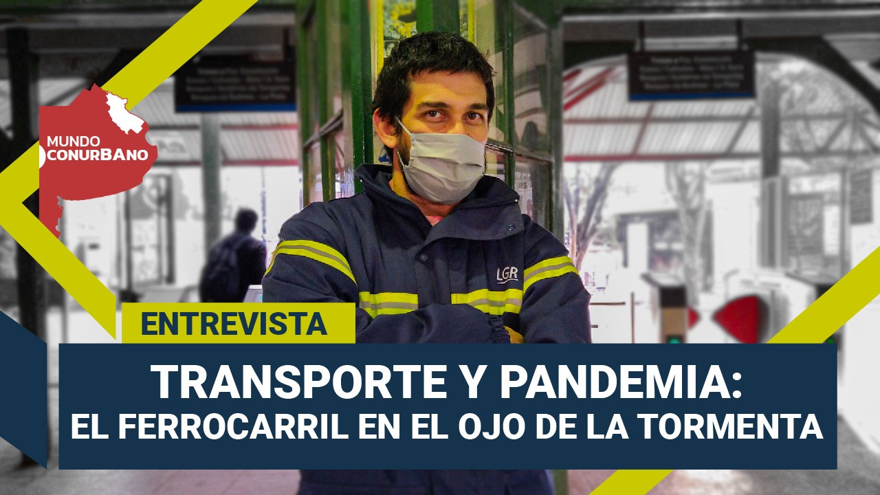 El ferrocarril en el ojo de la tormenta con la pandemia | Informe #MundoConurbano