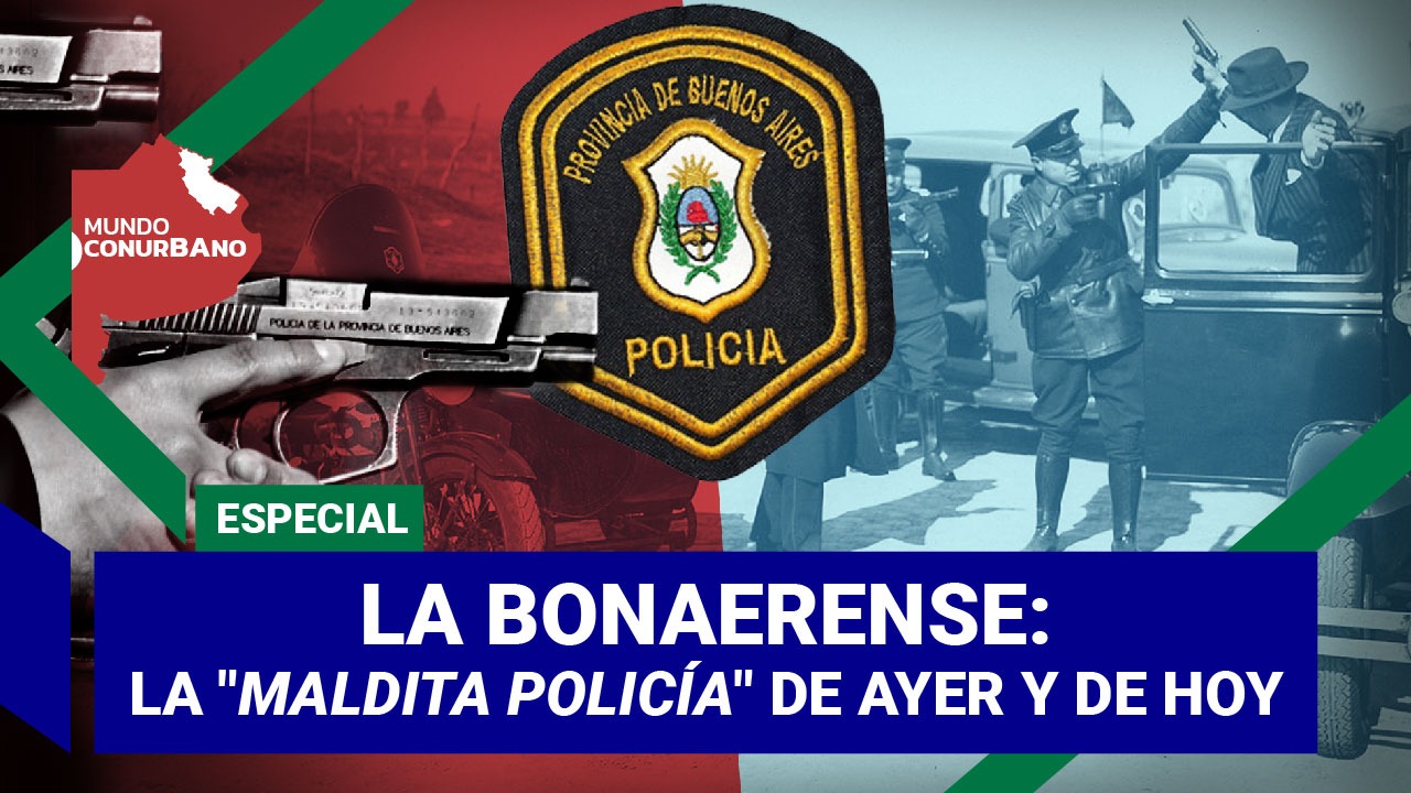 La Bonaerense: la "maldita policía" de ayer y de hoy