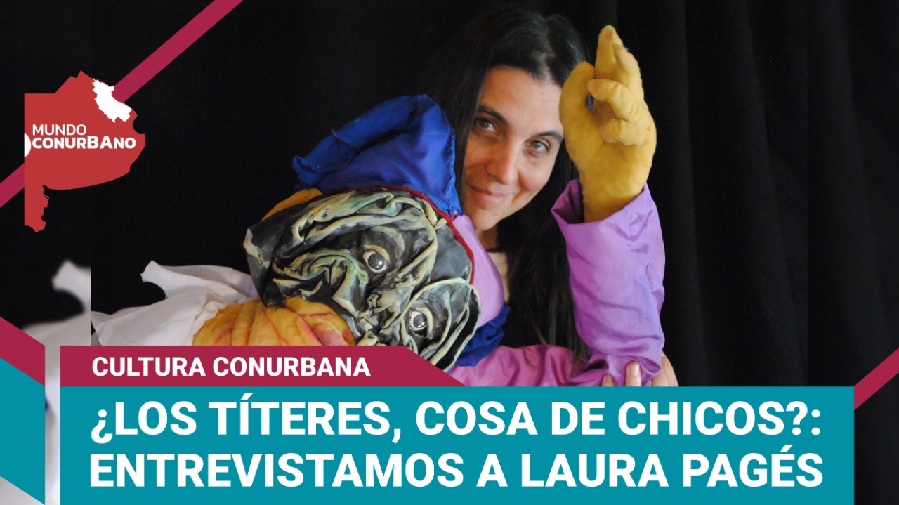 ¿Los títeres, cosa de chicos?: entrevista a Laura Pagés, artista itinerante |#MundoConurbano