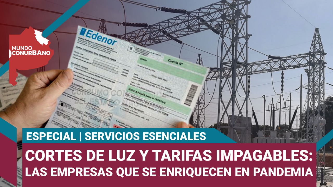 Cortes de luz, tarifas impagables y empresas que se enriquecen en la pandemia |#MundoConurbano