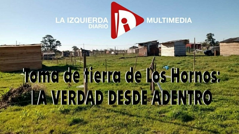 Toma de tierras de Los Hornos: la verdad desde adentro