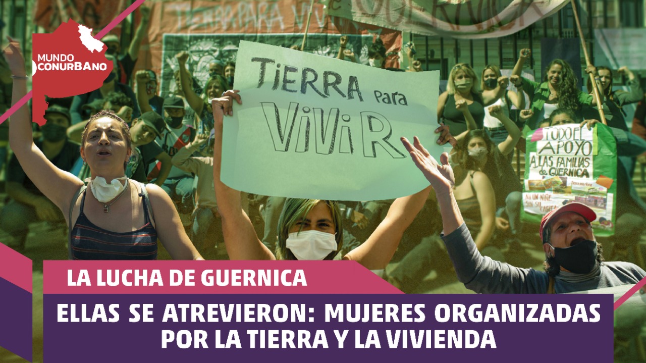 Ellas se atrevieron: mujeres organizadas por la tierra y la vivienda | #MundoConurbano