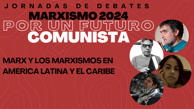 Marx y los marxismos en América Latina y el Caribe