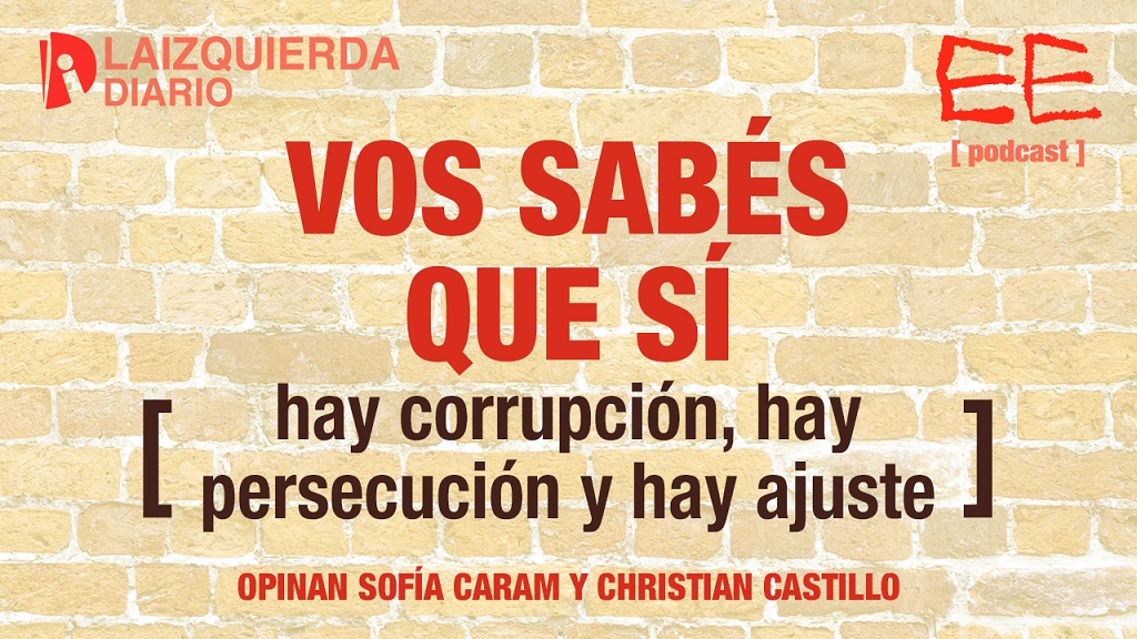 Vos sabés que sí: hay corrupción, hay persecución y hay ajuste. 