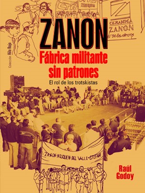 Reseña del libro: Zanon: fábrica militante sin patrones, el rol de los trotskistas. Parte I 