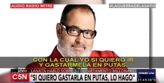 Jorge Lanata: “Si quiero ir y gastármela en putas, lo hago”