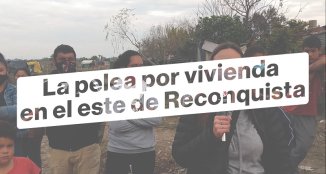 Santa Fe: la pelea por vivienda en Reconquista sigue