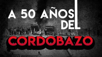 [Dossier] A 50 años del Cordobazo