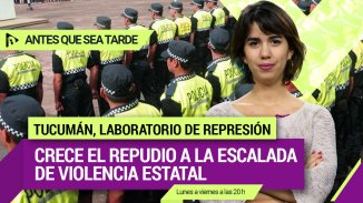 Tucumán, laboratorio de represión: crece el repudio a la escalada de violencia estatal