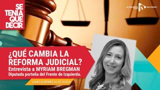 Myriam Bregman: ¿qué cambia con la reforma judicial?