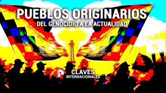  [Claves] Pueblos originarios: del genocidio a la actualidad