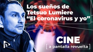 Los sueños de Tetsuo Lumiere, el coronavirus y yo