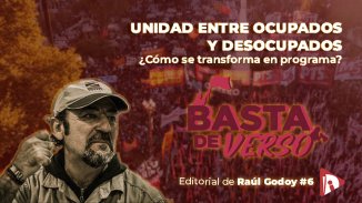 Editorial de Raúl Godoy en Basta de Verso: unidad entre ocupados y desocupados