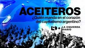 Aceiteros: ¿quién manda en el corazón del capitalismo argentino?