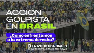 Acción golpista en Brasil ¿Cómo enfrentamos a la derecha?