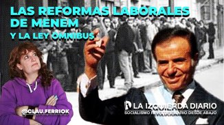 ¿Qué es una reforma laboral y cómo nos fue con las que hizo Menem?