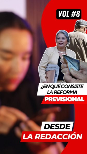 Desde la Redacción: ¿En qué consiste la reforma previsional?