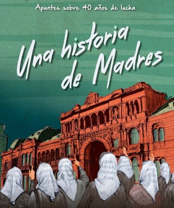 Se estrena "Una historia de Madres" De Astiz a Milani 