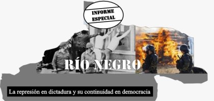 Río Negro: la represión en dictadura y su continuidad en democracia 