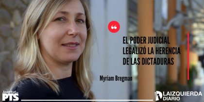 Myriam Bregman: “El Poder Judicial legalizó la herencia de las dictaduras”