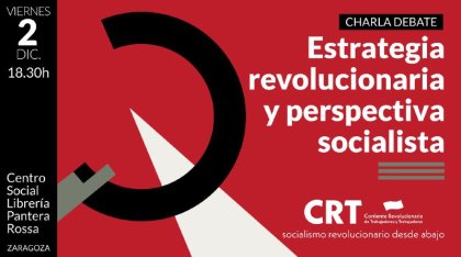 Estrategia revolucionaria y perspectiva socialista. Acto de la CRT en Zaragoza el 2/12