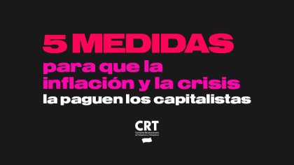 Cinco medidas para enfrentar la inflación y que la crisis la paguen los capitalistas