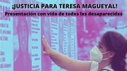 Marchemos este 10 de mayo por justicia para Teresa Magueyal y contra la militarización