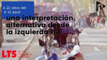 [Videos] Una interpretación alternativa desde la izquierda sobre los hechos del 11 al 13 de abril