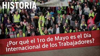 Historia: ¿Por qué el 1ro de Mayo es el Día Internacional de los Trabajadores? - YouTube