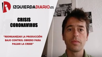 #Coronavirus: reorganizar la producción bajo control obrero para paliar la crisis - YouTube