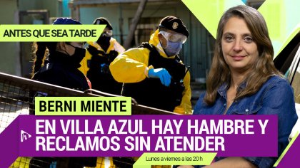 Berni miente: en Villa Azul hay hambre y reclamos sin atender| #AntesQueSeaTarde - YouTube