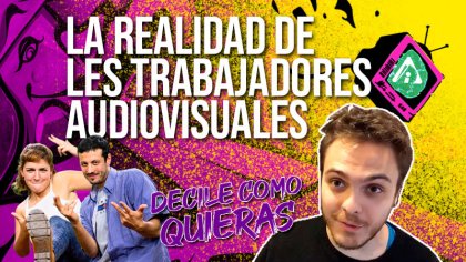 #DecileComoQuieras: Se re pico - La Realidad de les Trabajadores Audiovisuales - YouTube