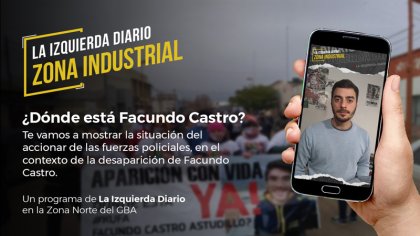 [Zona Industrial] ¿Dónde está Facundo Castro? El accionar de las Fuerzas Policiales. - YouTube