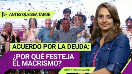 ¿Por qué el MACRISMO FESTEJA el acuerdo por la DEUDA? | #AntesQueSeaTarde - YouTube