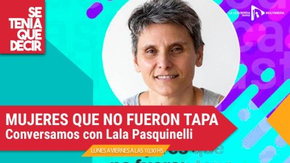 &#128250; MUJERES QUE NO FUERON TAPA Conversamos con Lala Pasquinelli - YouTube