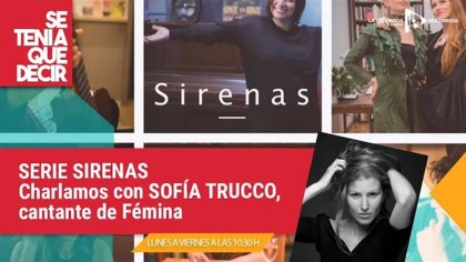 &#127897;SERIE SIRENAS | Charlamos con Sofía Trucco, cantante de Fémina sobre la nueva serie de Encuentro - YouTube