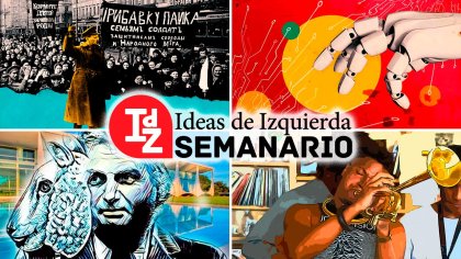 En IdZ: por qué leer a Trotsky hoy; tecnología y anticapitalismo, la curiosa popularidad de Bolsonaro, y más