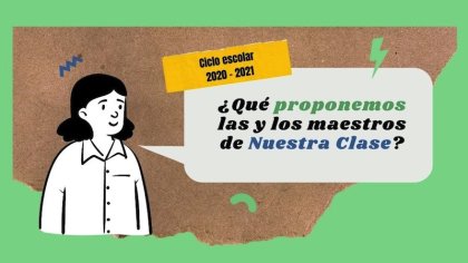 ¿Qué proponemos las y los maestros de Nuestra Clase en el ciclo 2020-2021?