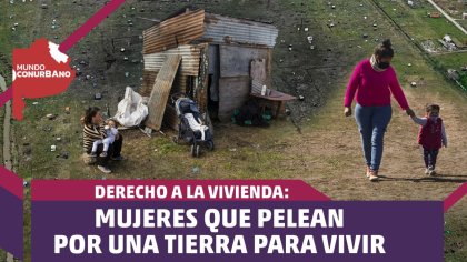 Mujeres que sueñan con un lugar para vivir | #MundoConurbano - YouTube