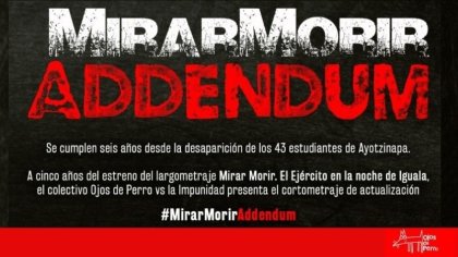 "Mirar Morir. Addendum": Verdad y Justicia para Ayotzinapa