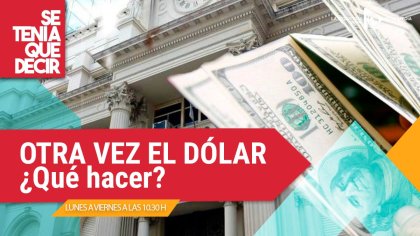 &#128181; OTRA VEZ EL DÓLAR | ¿Qué hacer? Consultamos con distintos economistas - YouTube