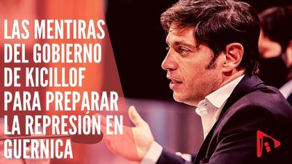 Las MENTIRAS del Gobierno de Kicillof para justificar la REPRESIÓN en Guernica - YouTube