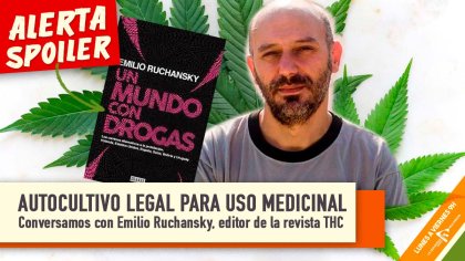 &#127793; AUTOCULTIVO LEGAL PARA USO MEDICINAL | Conversamos con Emilio Ruchansky, editor de la revista THC - YouTube