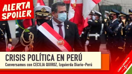 &#127477;&#127466; CRISIS POLÍTICA EN PERÚ | Conversamos con Cecilia Quiroz, Izquierda Diario-Perú - YouTube