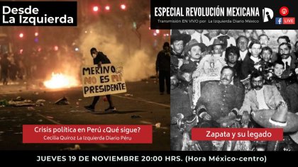 Cobertura especial: Revolución Mexicana y crisis política en Perú