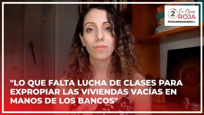 Lucía Nistal: “falta lucha de clases para expropiar las viviendas vacías en manos de los bancos” - YouTube