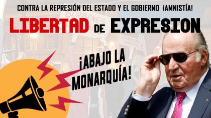 ¡Por un movimiento contra la Monarquía, por la libertad de expresión y contra la represión!