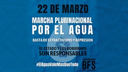 Marcha plurinacional en el #DíaMundialDelAgua denunciará el saqueo extractivista