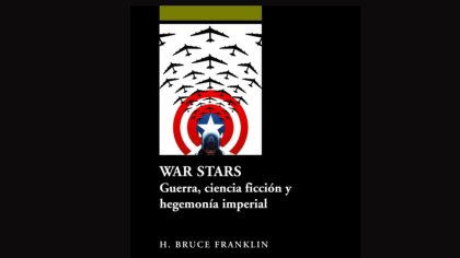 A 10 años de la traducción y publicación de War Stars. Guerra, ciencia ficción y hegemonía imperial de Howard Bruce Franklin 